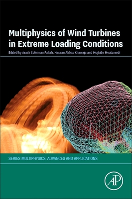 Multiphysics of Wind Turbines in Extreme Loading Conditions - Fallah, Arash Soleiman (Editor), and Moatamedi, Mojtaba (Editor), and Khawaja, Hassan (Editor)