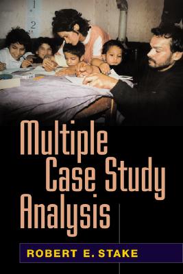 Multiple Case Study Analysis - Stake, Robert E, Dr., PhD