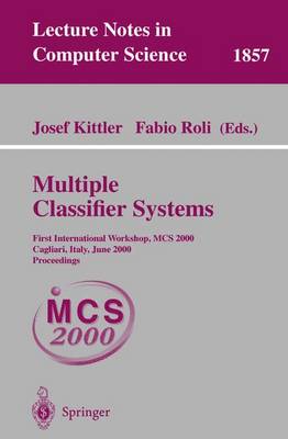 Multiple Classifier Systems: First International Workshop, MCS 2000 Cagliari, Italy, June 21-23, 2000 Proceedings - Kittler, Josef (Editor), and Roli, Fabio (Editor)