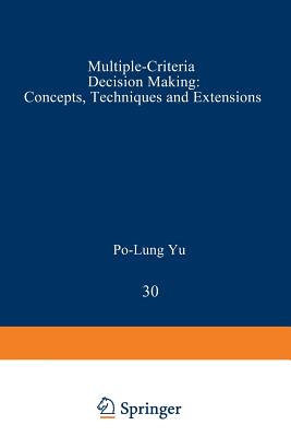Multiple-Criteria Decision Making: Concepts, Techniques, and Extensions - Yu, Po-Lung