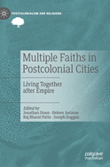 Multiple Faiths in Postcolonial Cities: Living Together After Empire