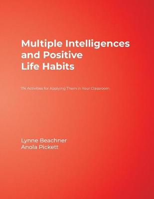 Multiple Intelligences and Positive Life Habits: 174 Activities for Applying Them in Your Classroom - Beachner, Lynne, Dr., and Pickett, Anola, Ms.