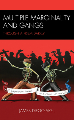 Multiple Marginality and Gangs: Through a Prism Darkly - Vigil, James Diego