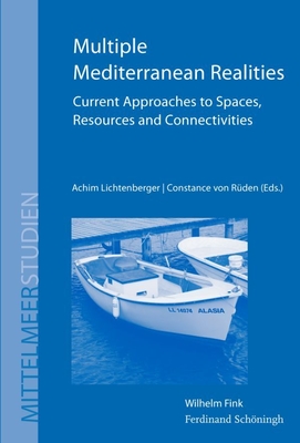 Multiple Mediterranean Realities: Current Approaches to Spaces, Resources, and Connectivities - Lichtenberger, Achim (Editor), and Rden, Constance Von (Editor)