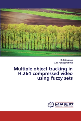 Multiple object tracking in H.264 compressed video using fuzzy sets - Srinivasan, K, and Azhaguramyaa, V R