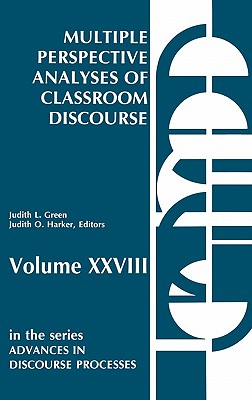 Multiple Perspective Analyses of Classroom Discourse - Green, Judith L, and Harker, Judith O