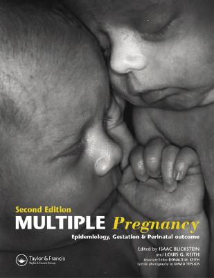 Multiple Pregnancy: Epidemiology, Gestation, and Perinatal Outcome - Blickstein, Isaac, MD (Editor), and Keith, Louis G, M.D. (Editor)