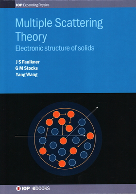 Multiple Scattering Theory: Electronic structure of solids - Faulkner, J S, and Stocks, G Malcolm, and Wang, Yang