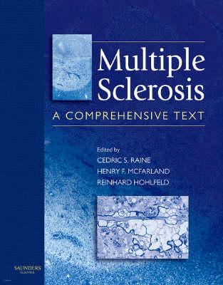 Multiple Sclerosis: A Comprehensive Text - Raine, Cedric S, and McFarland, Henry, MD, and Hohlfeld, Reinhard, MD