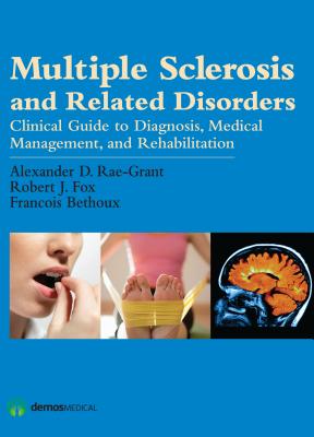 Multiple Sclerosis and Related Disorders: Clinical Guide to Diagnosis, Medical Management, and Rehabilitation - Rae-Grant, Alexander D, MD (Editor), and Fox, Robert, MD (Editor), and Bethoux, Francois, MD (Editor)