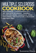 Multiple Sclerosis Cookbook: MEGA BUNDLE - 4 Manuscripts in 1 - 160+ Multiple Sclerosis - friendly recipes including breakfast, side dishes, and desserts for a delicious and tasty diet