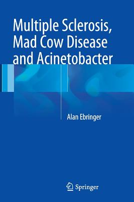 Multiple Sclerosis, Mad Cow Disease and Acinetobacter - Ebringer, Alan