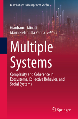 Multiple Systems: Complexity and Coherence in Ecosystems, Collective Behavior, and Social Systems - Minati, Gianfranco (Editor), and Pietronilla Penna, Maria (Editor)