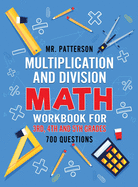 Multiplication and Division Math Workbook for 3rd, 4th and 5th Grades: 700+ Practice Questions Quickly Learn to Multiply and Divide with 1-Digit, 2-digit and 3-digit Numbers (Answer Key Included)