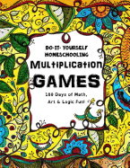 Multiplication Games - 180 Days of Math, Art & Logic Fun: Do It Yourself Homeschooling