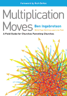 Multiplication Moves: A Field Guide for Churches Parenting Churches