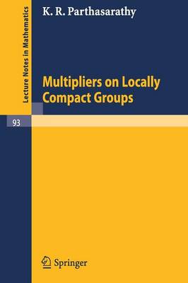 Multipliers on Locally Compact Groups - Parthasarathy, K R