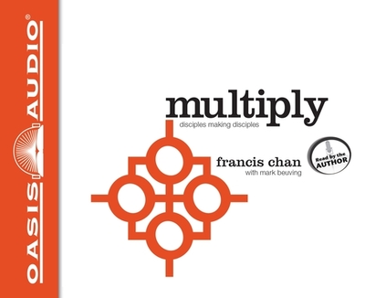 Multiply: Disciples Making Disciples - Chan, Francis, and Beuving, Mark, and Chan, Francis (Narrator)