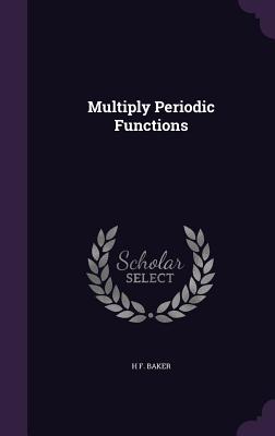 Multiply Periodic Functions - Baker, H F