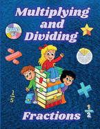 Multiplying and Dividing Fractions Grades 4 - 7: Practice Basic Math Facts Multiplication and Division Workbook