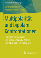 Multipolarit?t und bipolare Konfrontationen: Politische, theologische und weltanschauliche Aspekte transatlantischer Beziehungen