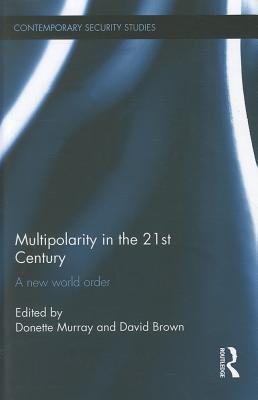 Multipolarity in the 21st Century: A New World Order - Murray, Donette (Editor), and Brown, David (Editor)