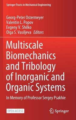 Multiscale Biomechanics and Tribology of Inorganic and Organic Systems: In memory of Professor Sergey Psakhie - Ostermeyer, Georg-Peter (Editor), and Popov, Valentin L. (Editor), and Shilko, Evgeny V. (Editor)