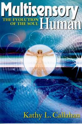 Multisensory Human: The Evolution of the Soul - Callahan, Kathy L, PH.D.