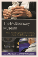 Multisensory Museum: Cross-Disciplinary Perspectives on Touch, Sound, Smell, Memory, and Space