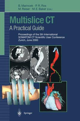 Multislice Ct: A Practical Guide: Proceedings of the 5th International Somatom CT Scientific User Conference Zurich, June 2000 - Marincek, B (Editor), and Ros, P R (Editor), and Reiser, M (Editor)