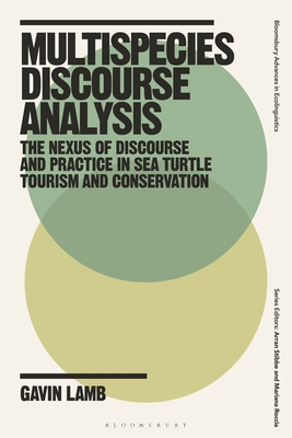 Multispecies Discourse Analysis: The Nexus of Discourse and Practice in Sea Turtle Tourism and Conservation - Lamb, Gavin, and Stibbe, Arran (Editor), and Roccia, Mariana (Editor)