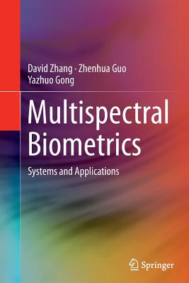 Multispectral Biometrics: Systems and Applications - Zhang, David, and Guo, Zhenhua, and Gong, Yazhuo