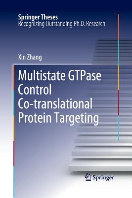 Multistate GTPase Control Co-Translational Protein Targeting - Zhang, Xin, Dr.