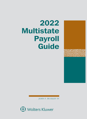 Multistate Payroll Guide: 2022 Edition - Buckley, John F, IV