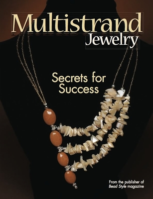 Multistrand Jewelry: Secrets for Success - BeadStyle Magazine (Compiled by)