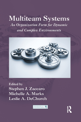 Multiteam Systems: An Organization Form for Dynamic and Complex Environments - Zaccaro, Stephen J (Editor), and Marks, Michelle A (Editor), and Dechurch, Leslie (Editor)