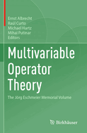 Multivariable Operator Theory: The Jrg Eschmeier Memorial Volume