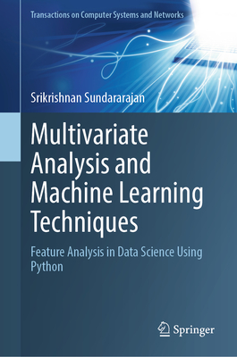 Multivariate Analysis and Machine Learning Techniques: Feature Analysis in Data Science Using Python - Sundararajan, Srikrishnan