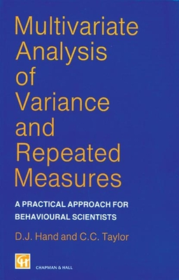 Multivariate Analysis of Variance and Repeated Measures: A Practical Approach for Behavioural Scientists - Hand, David J, and Chatfield, Chris (Editor), and Taylor, C C