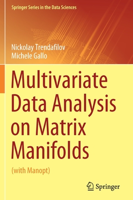 Multivariate Data Analysis on Matrix Manifolds: (with Manopt) - Trendafilov, Nickolay, and Gallo, Michele