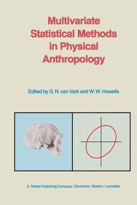 Multivariate Statistical Methods in Physical Anthropology: A Review of Recent Advances and Current Developments - Van Vark, G N (Editor), and Howells, W W (Editor)