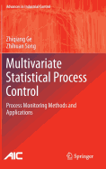 Multivariate Statistical Process Control: Process Monitoring Methods and Applications