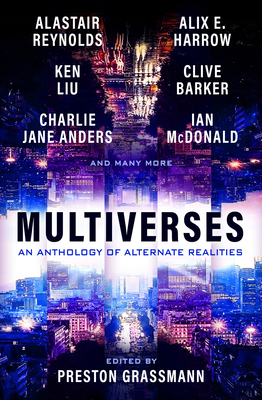 Multiverses: An Anthology of Alternate Realities - Grassmann, Preston, and Harrow, Alix, and Liu, Ken