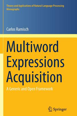 Multiword Expressions Acquisition: A Generic and Open Framework - Ramisch, Carlos