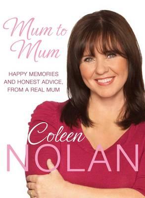 Mum to Mum: Happy Memories and Honest Advice, from a Real Mum - Nolan, Coleen