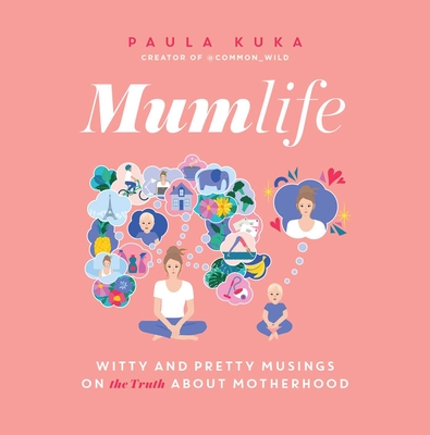 Mumlife: Witty and Pretty Musings on (the Truth About) Motherhood - Kuka, Paula