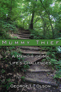 Mummy Thief: A Memoir of My Life's Challenges