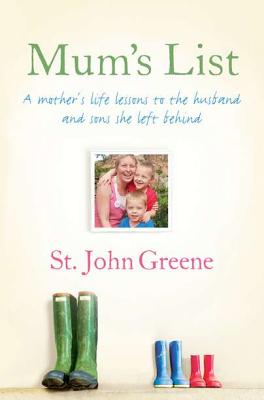 Mum's List: A Mother's Life Lessons to the Husband and Sons She Left Behind - Greene, St John, and Murphy, Rachel