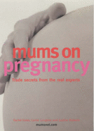 Mums on Pregnancy: Trade Secrets from the Real Experts
