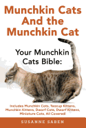 Munchkin Cats & the Munchkin Cat: Your Munchkin Cat Bible: Includes Munchkin Cats, Teacup Kittens, Munchkin Kittens, Dwarf Cats, Dwarf Kittens, Miniature Cats, All Covered!